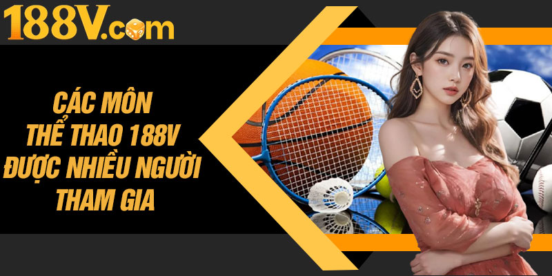 Các Môn Thể Thao 188V Được Nhiều Người Tham Gia