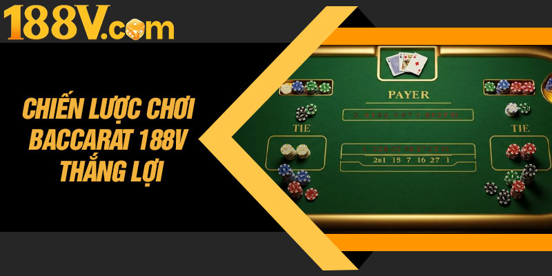 Chiến Lược Chơi Baccarat 188V Thắng Lợi