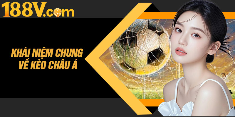 Khái Niệm Chung Về Kèo Châu Á
