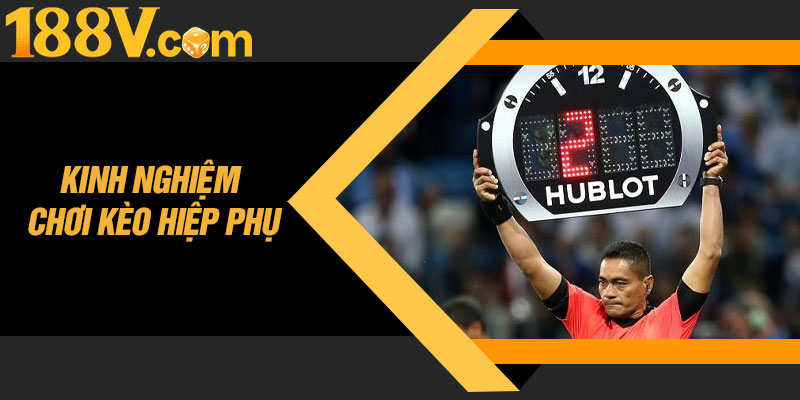Kinh Nghiệm Chơi Kèo Hiệp Phụ Gia Tăng Tỷ Lệ Thắng Tại 188V