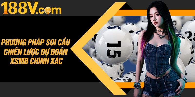 Phương Pháp Soi Cầu Chiến Lược Dự Đoán XSMB Chính Xác