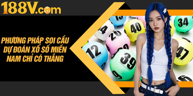 Phương Pháp Soi Cầu Dự Đoán Xổ Số Miền Nam Chỉ Có Thắng