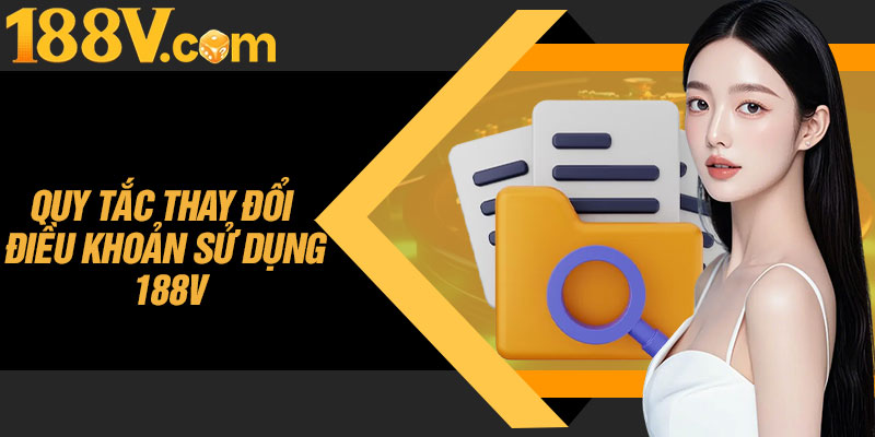 Quy Tắc Thay Đổi Điều Khoản Sử Dụng 188V