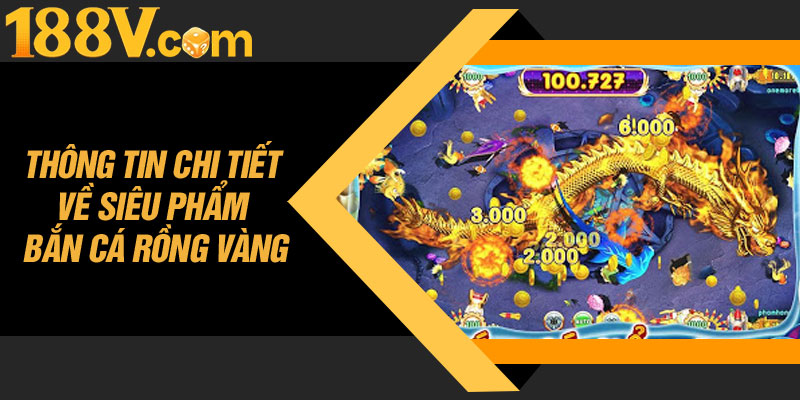 Thông Tin Chi Tiết Về Siêu Phẩm Bắn Cá Rồng Vàng