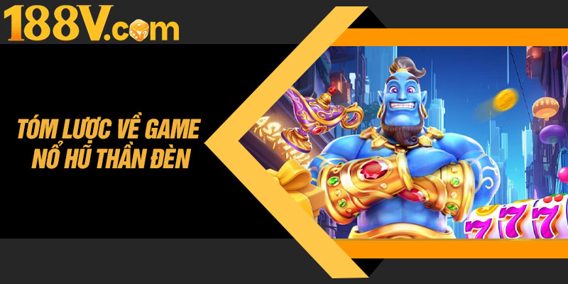 Tóm Lược Về Game Nổ Hũ Thần Đèn