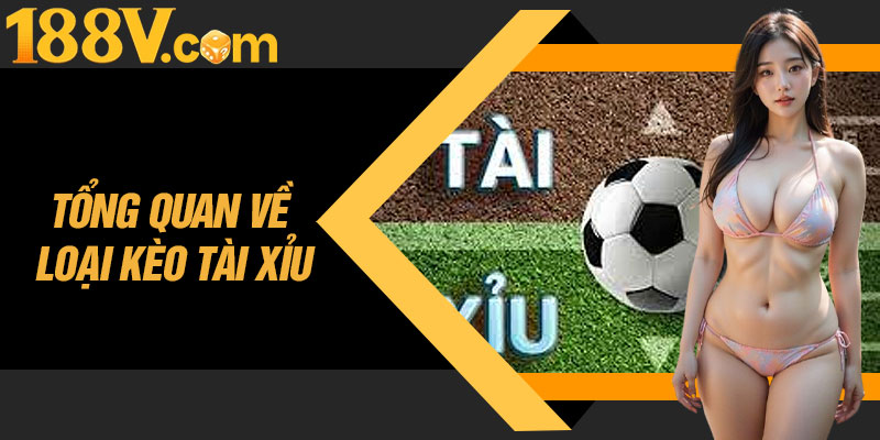 Tổng Quan Về Loại Kèo Tài Xỉu