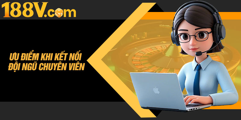 Ưu Điểm Khi Kết Nối Đội Ngũ Chuyên Viên