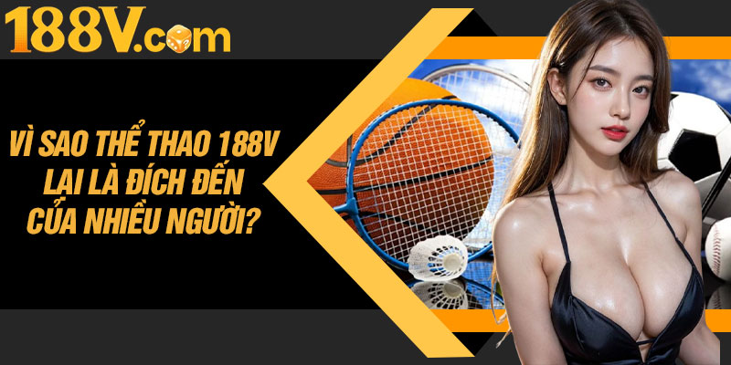 Vì Sao Thể Thao 188V Lại Là Đích Ngắm Của Nhiều Người?
